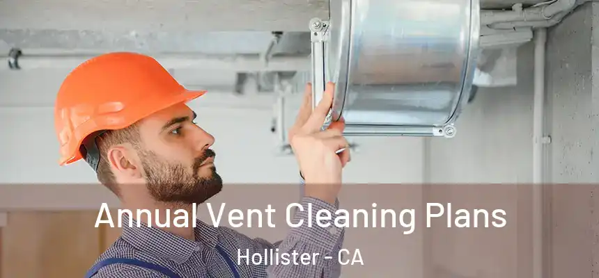 Annual Vent Cleaning Plans Hollister - CA