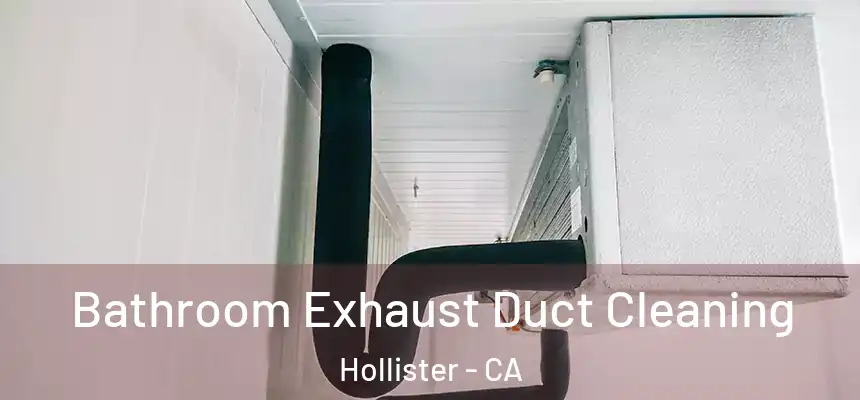  Bathroom Exhaust Duct Cleaning Hollister - CA