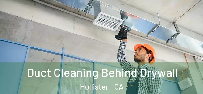 Duct Cleaning Behind Drywall Hollister - CA
