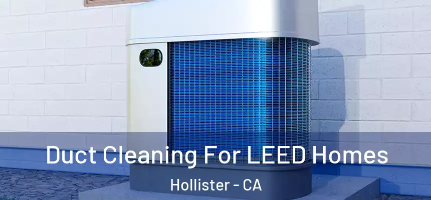  Duct Cleaning For LEED Homes Hollister - CA