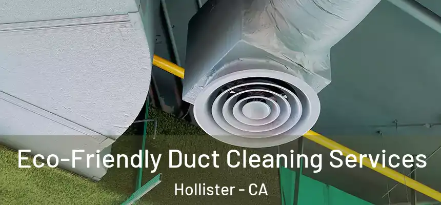  Eco-Friendly Duct Cleaning Services Hollister - CA