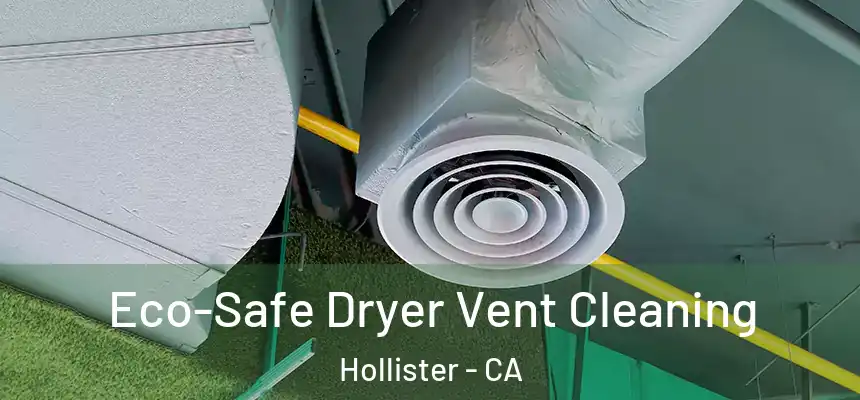  Eco-Safe Dryer Vent Cleaning Hollister - CA