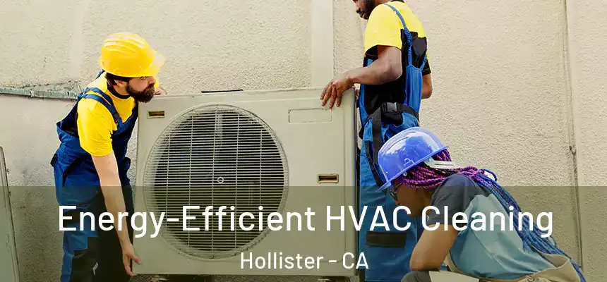  Energy-Efficient HVAC Cleaning Hollister - CA