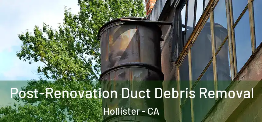  Post-Renovation Duct Debris Removal Hollister - CA