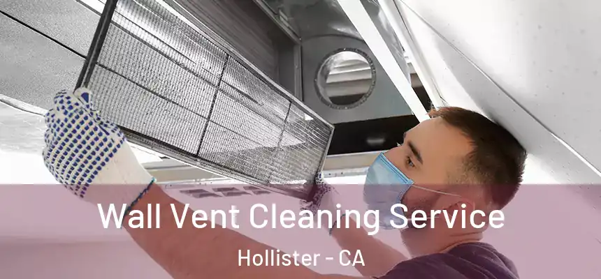  Wall Vent Cleaning Service Hollister - CA